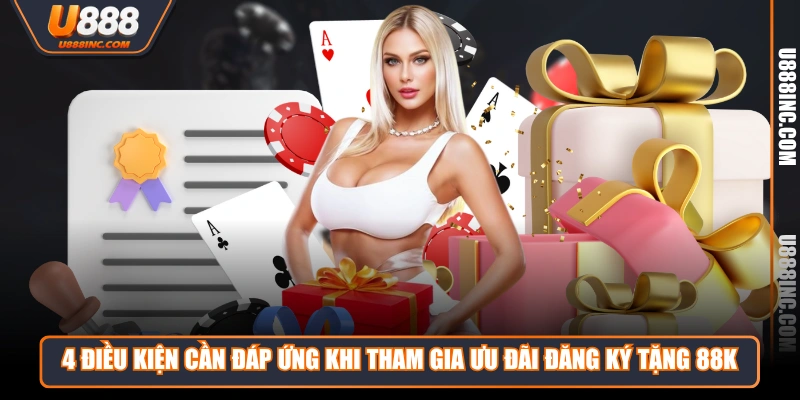 4 điều kiện cần đáp ứng khi tham gia ưu đãi đăng ký tặng 88K