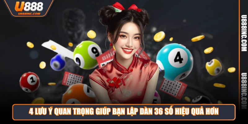 4 lưu ý quan trọng giúp bạn lập dàn 36 số hiệu quả hơn