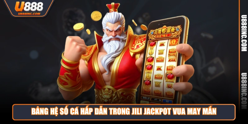 bang he so ca hap dan trong jili jackpot vua may man Bảng hệ số cá hấp dẫn trong Jili jackpot vua may mắn