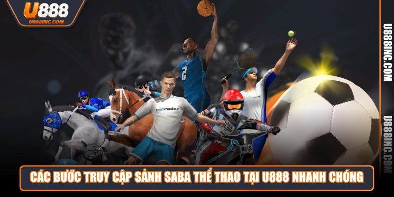 cac buoc truy cap sanh saba the thao tai u888 nhanh chong Các bước truy cập sảnh saba thể thao tại U888 nhanh chóng
