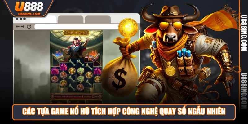Các tựa game Nổ Hũ tích hợp công nghệ quay số ngẫu nhiên