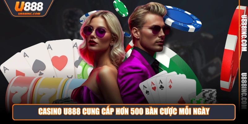 casino u888 cung cap hon 500 ban cuoc moi ngay Casino U888 cung cấp hơn 500 bàn cược mỗi ngày