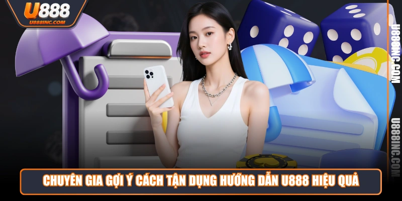 chuyen gia goi y cach tan dung huong dan u888 hieu qua Chuyên gia gợi ý cách tận dụng hướng dẫn U888 hiệu quả