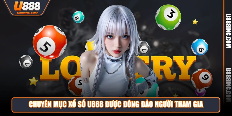 Chuyên mục Xổ Số U888 được đông đảo người tham gia
