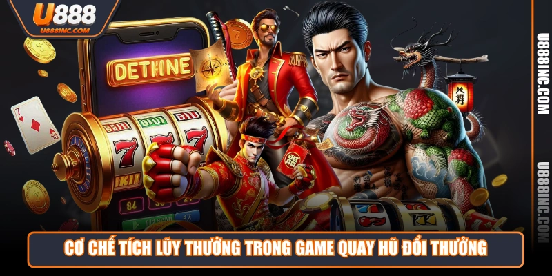co che tich luy thuong trong game quay hu doi thuong Cơ chế tích lũy thưởng trong game quay hũ đổi thưởng
