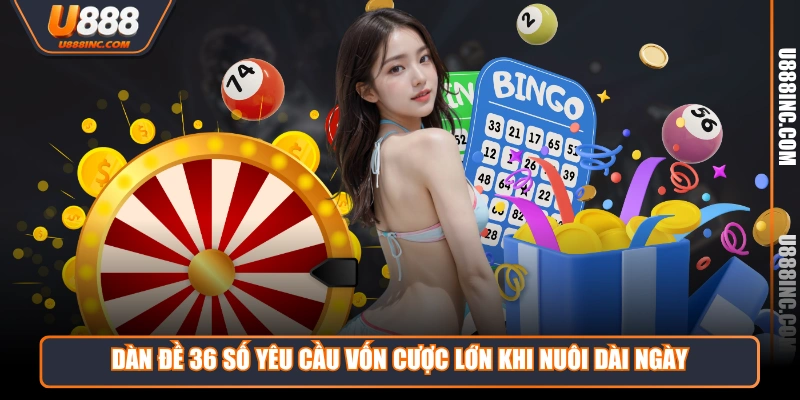 Dàn đề 36 số yêu cầu vốn cược lớn khi nuôi dài ngày