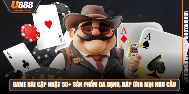 game bai cap nhat 50 san pham da dang dap ung moi nhu cau Game Bài cập nhật 50+ sản phẩm đa dạng, đáp ứng mọi nhu cầu