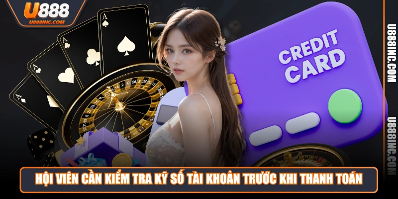 Hội viên cần kiểm tra kỹ số tài khoản trước khi thanh toán