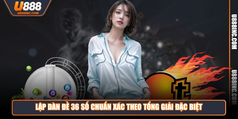Lập dàn đề 36 số chuẩn xác theo tổng giải đặc biệt