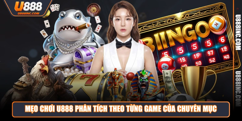 meo choi u888 phan tich theo tung game cua chuyen muc Mẹo Chơi U888 phân tích theo từng game của chuyên mục