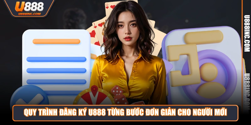 Quy trình đăng ký U888 từng bước đơn giản cho người mới