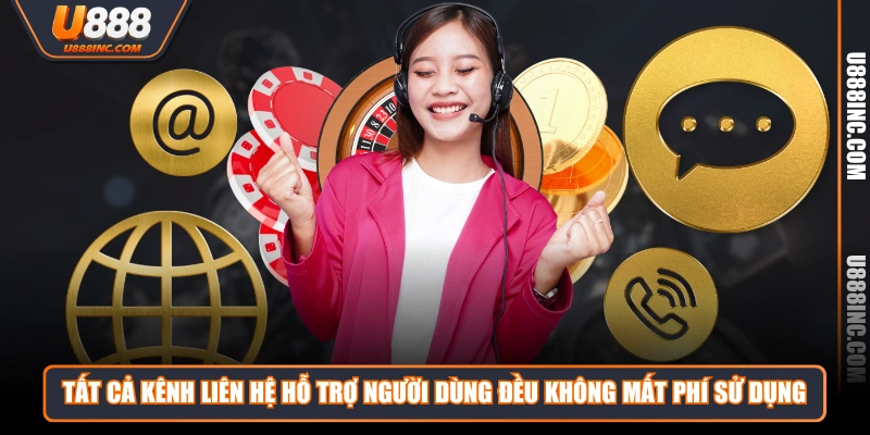 Tất cả kênh liên hệ hỗ trợ người dùng đều không mất phí sử dụng 