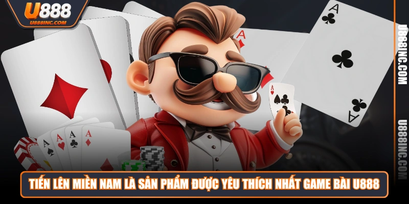 tien len mien nam la san pham duoc yeu thich nhat game bai u888 Tiến lên miền Nam là sản phẩm được yêu thích nhất Game Bài U888