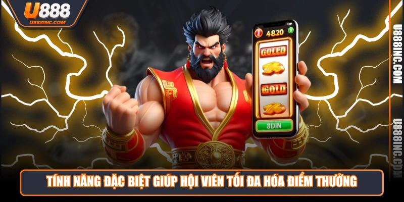 tinh nang dac biet giup hoi vien toi da hoa diem thuong Tính năng đặc biệt giúp hội viên tối đa hóa điểm thưởng