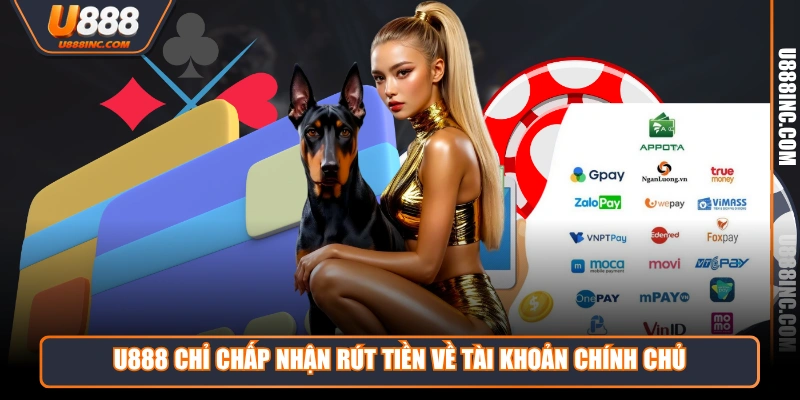 u888 chi chap nhan rut tien ve tai khoan chinh chu U888 chỉ chấp nhận rút tiền về tài khoản chính chủ