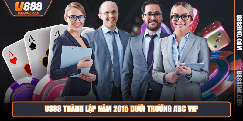 u888 thanh lap nam 2015 duoi truong abc vip U888 thành lập năm 2015 dưới trướng ABC VIP