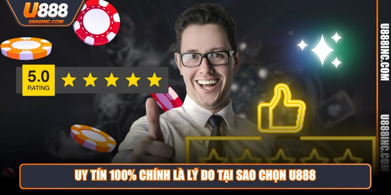 uy tin 100 chinh la ly do tai sao chon u888 Uy tín 100% chính là lý do tại sao chọn U888