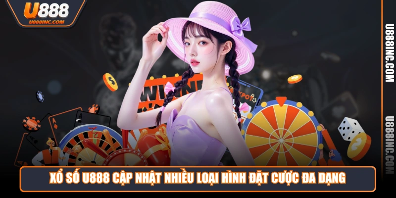 Xổ Số U888 cập nhật nhiều loại hình đặt cược đa dạng